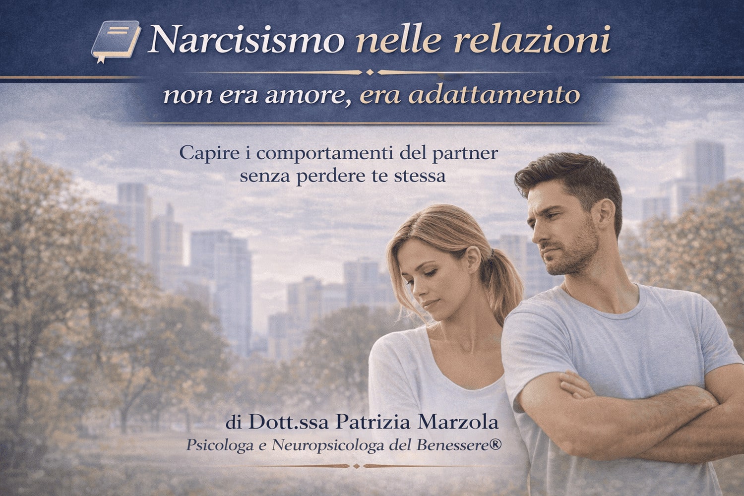 guida per relazione con un narcisista | Dott.ssa Patrizia Marzola Guida per relazione con un narcisista: non era amore, era adattamento, di Patrizia Marzola psicologa